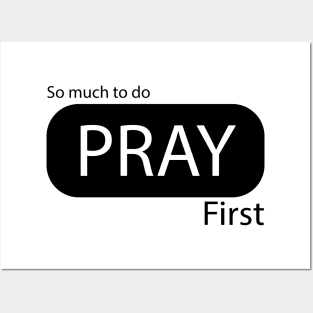 PRAY FIRST Posters and Art